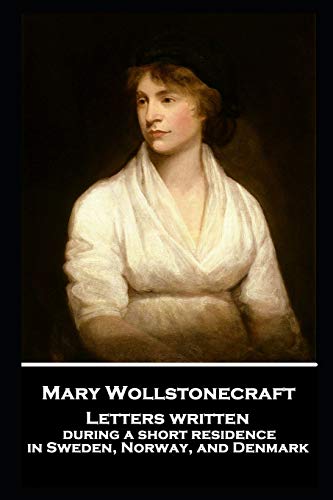 Stock image for Mary Wollstonecraft - Letters written during a short residence in Sweden, Norway, and Denmark for sale by GF Books, Inc.