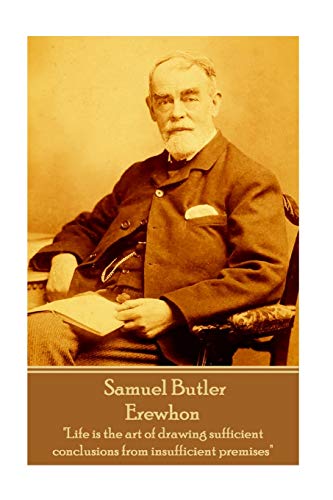 Stock image for Samuel Butler - Erewhon: "Life is the art of drawing sufficient conclusions from insufficient premises" for sale by Books Unplugged