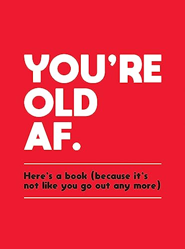 9781787830004: You're Old AF: Here's a Book (Because It's Not Like You Go Out Any More)