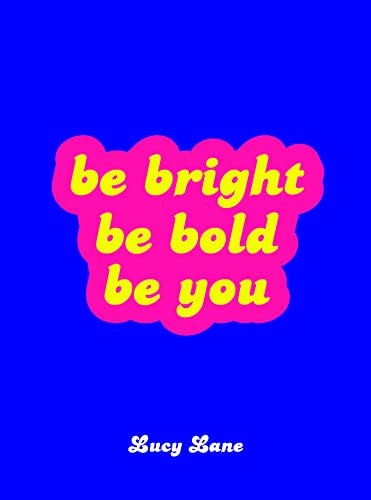 Beispielbild fr Be Bright, Be Bold, Be You: Uplifting Quotes and Statements to Empower You zum Verkauf von WorldofBooks