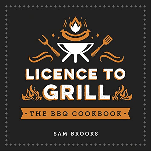 Imagen de archivo de Licence to Grill: Savoury and Sweet Recipes for the Ultimate BBQ Spread a la venta por WorldofBooks