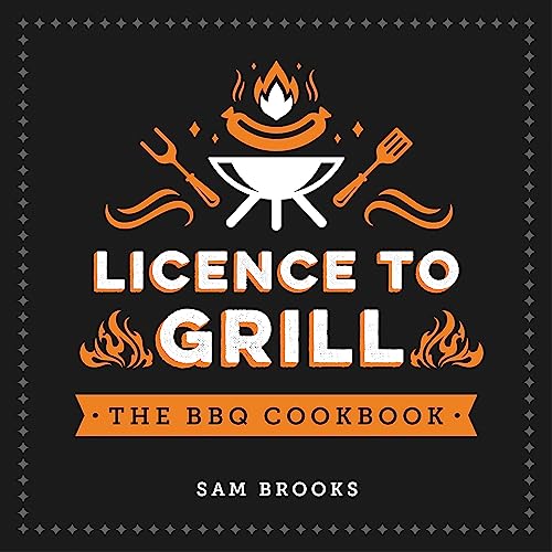 9781787832718: Licence to Grill: Savoury and Sweet Recipes for the Ultimate BBQ Spread