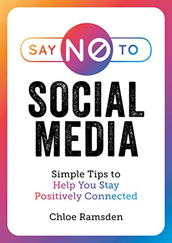 Stock image for Say No to Social Media: Simple Tips to Help You Stay Positively Connected for sale by WorldofBooks