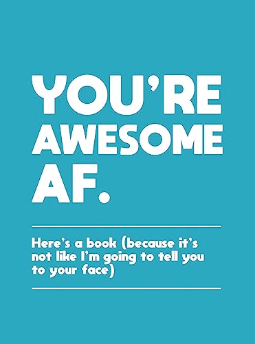 9781787835436: You're Awesome Af: Here's a Book - Because It's Not Like I'm Going to Tell You to Your Face