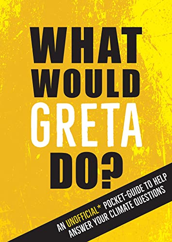 Imagen de archivo de What Would Greta Do? An Unofficial Pocket Guide to Help Answer Your Climate Questions a la venta por BookOutlet