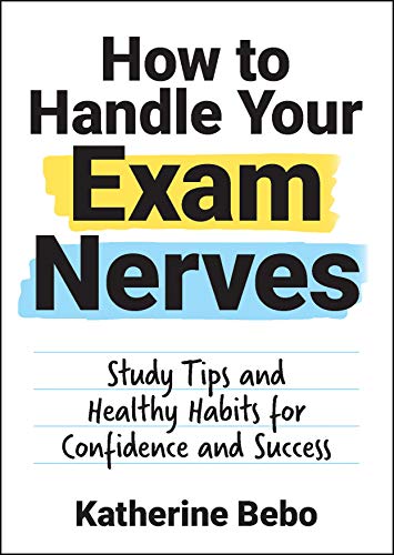 Stock image for How to Handle Your Exam Nerves: Study Tips and Healthy Habits for Confidence and Success for sale by WorldofBooks