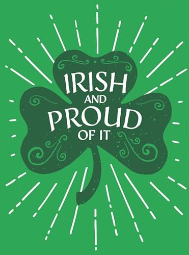 Beispielbild fr Irish and Proud of It: Fascinating Facts and Rousing Quotations That Will Make You Proud to Be Irish zum Verkauf von Learnearly Books