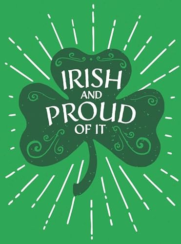 Stock image for Irish and Proud of It: Fascinating Facts and Rousing Quotations That Will Make You Proud to Be Irish for sale by Learnearly Books