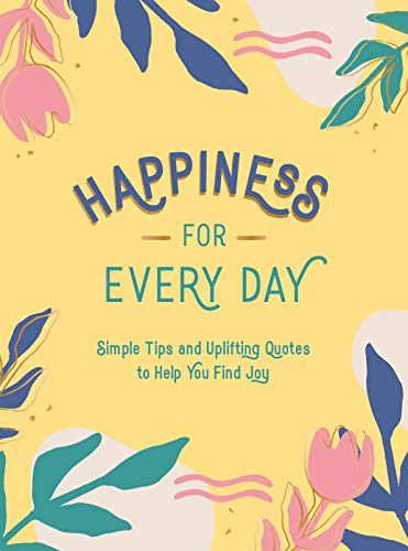 9781787836525: Happiness for Every Day: Simple Tips and Uplifting Quotes to Help You Find Joy