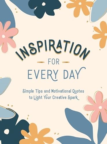 Stock image for Inspiration for Every Day: Simple Tips and Motivational Quotes to Light Your Creative Spark for sale by HPB Inc.