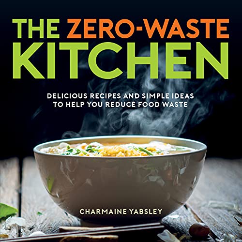 Imagen de archivo de The Zero-Waste Kitchen: Delicious Recipes and Simple Ideas to Help You Reduce Food Waste a la venta por WorldofBooks