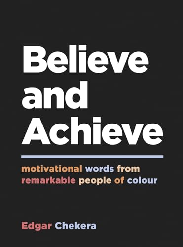 Beispielbild fr Believe and Achieve: Motivational Words from Remarkable People of Colour zum Verkauf von Chiron Media