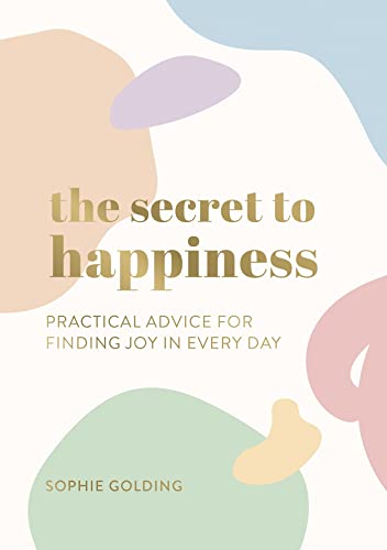 Beispielbild fr The Secret to Happiness: Practical Advice for Finding Joy in Every Day zum Verkauf von Chiron Media