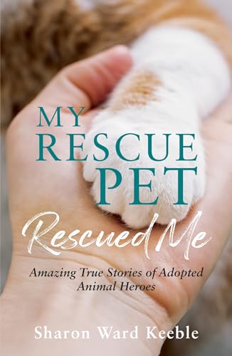 Stock image for My Rescue Pet Rescued Me: Amazing True Stories of Adopted Animal Heroes for sale by Chiron Media