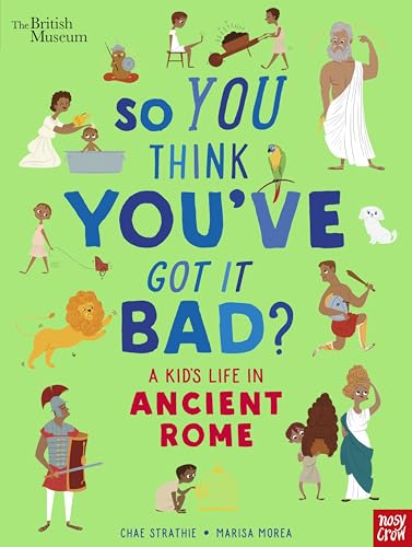 Imagen de archivo de British Museum: So You Think You've Got It Bad? A Kid's Life in Ancient Rome a la venta por WorldofBooks