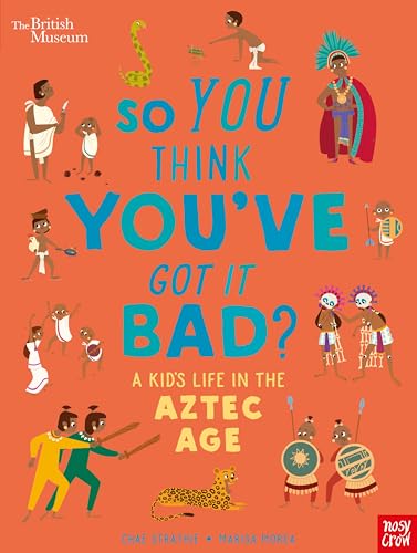 Stock image for British Museum: So You Think You've Got it Bad? A Kid's Life in the Aztec Age for sale by WorldofBooks