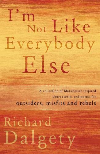 Stock image for I'm Not Like Everybody Else: A collection of Manchester-inspired short stories and poems for outsiders, misfits and rebels. for sale by WorldofBooks
