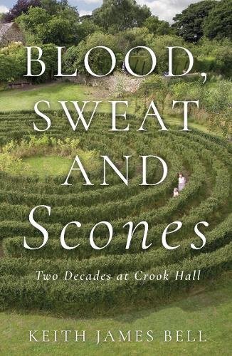 Stock image for Blood, Sweat and Scones: Two Decades at Crook Hall for sale by WorldofBooks