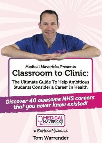 Imagen de archivo de Classroom to Clinic: The Ultimate Guide To Help Ambitious Students Consider a Career In Health!: 1 a la venta por WorldofBooks