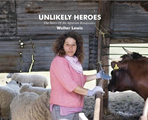 Beispielbild fr The Unlikely Heroes: Story of an Agrarian Renaissance zum Verkauf von AwesomeBooks