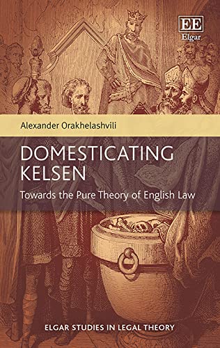 Stock image for Domesticating Kelsen: Towards the Pure Theory of English Law (Elgar Studies in Legal Theory) for sale by Books From California