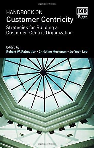 Beispielbild fr Handbook on Customer Centricity: Strategies for Building a Customer-Centric Organization (Research Handbooks in Business and Management series) zum Verkauf von Books From California