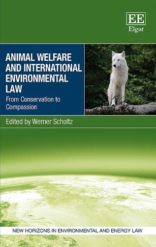 Imagen de archivo de Animal Welfare and International Environmental Law: From Conservation to Compassion (New Horizons in Environmental and Energy Law series) a la venta por Books From California