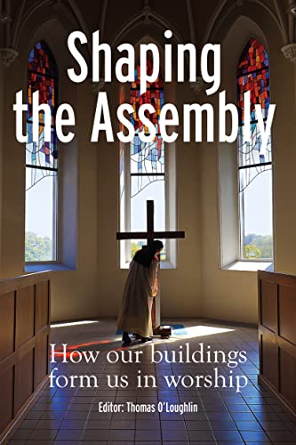 Beispielbild fr Shaping the Assembly: How our Buildings Shape Us in Worship: How our Buildings Form Us in Worship zum Verkauf von WorldofBooks