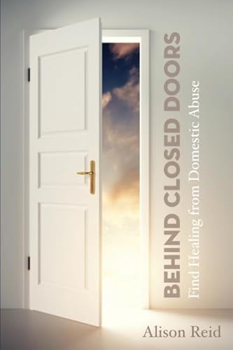 Stock image for Behind Closed Doors: Find Healing from Domestic Abuse for sale by WorldofBooks