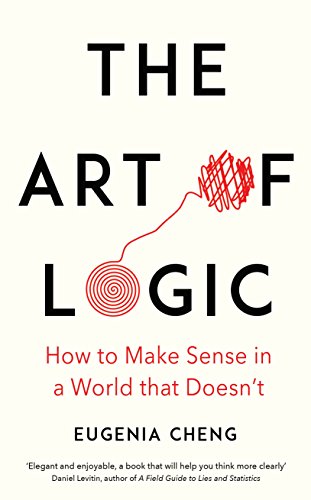 Stock image for The Art of Logic: How to Make Sense in a World that Doesn't for sale by WorldofBooks
