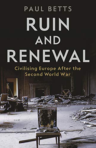9781788161091: Ruin and Renewal: Civilising Europe After the Second World War