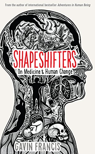 9781788161411: Shapeshifters: On Medicine & Human Change [Paperback] [Jan 01, 2018] Gavin Francis