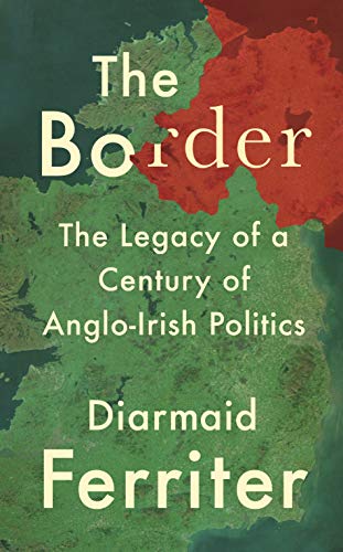 9781788161787: The Border: The Legacy of a Century of Anglo-Irish Politics