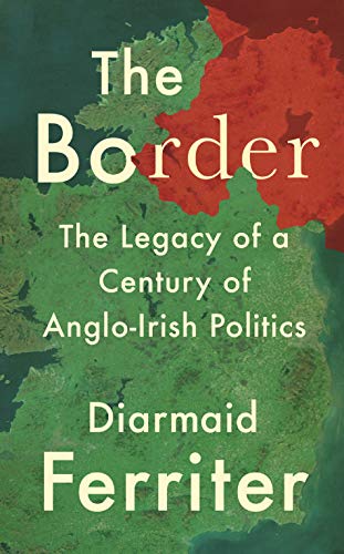 Stock image for The Border: The Legacy of a Century of Anglo-Irish Politics for sale by WorldofBooks