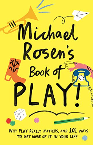 Beispielbild fr Michael Rosen's Book of Play: Why play really matters, and 101 ways to get more of it in your life (Wellcome Collection) zum Verkauf von WorldofBooks
