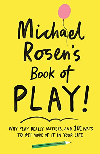 9781788161916: Michael Rosen's Book of Play: Why play really matters, and 101 ways to get more of it in your life