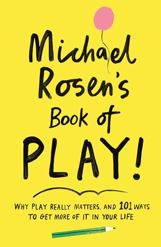 9781788161916: Michael Rosen's Book of Play: Why play really matters, and 101 ways to get more of it in your life