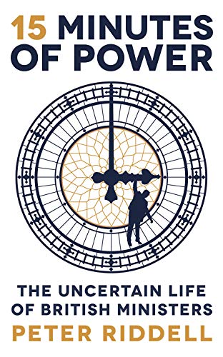 Stock image for 15 Minutes of Power: The Uncertain Life of British Ministers for sale by WorldofBooks