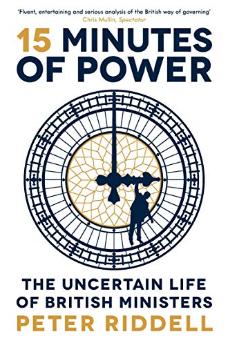 Beispielbild fr 15 Minutes of Power: The Uncertain Life of British Ministers zum Verkauf von WorldofBooks