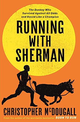 Imagen de archivo de Running with Sherman : The Donkey Who Survived Against All Odds and Raced Like a Champion a la venta por Better World Books