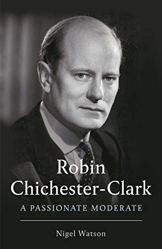 Stock image for Robin Chichester-Clark: A Passionate Moderate for sale by WorldofBooks