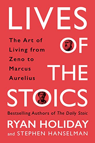 Beispielbild fr Lives of the Stoics: The Art of Living from Zeno to Marcus Aurelius zum Verkauf von BooksRun