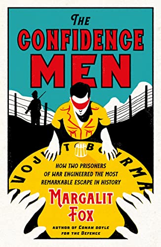 9781788162722: The Confidence Men: How Two Prisoners of War Engineered the Most Remarkable Escape in History (Serpent's Tail Classics)
