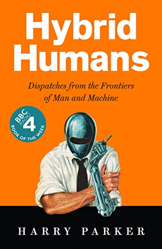 9781788163101: Hybrid Humans: Dispatches from the Frontiers of Man and Machine