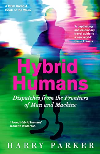 Stock image for Hybrid Humans: Dispatches from the Frontiers of Man and Machine for sale by WorldofBooks