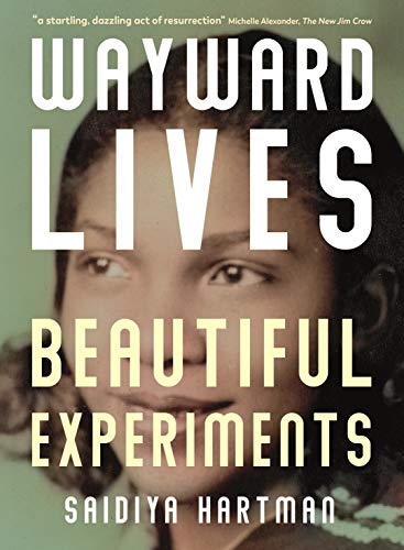 Stock image for Wayward Lives, Beautiful Experiments: Intimate Histories of Riotous Black Girls, Troublesome Women and Queer Radicals for sale by Brit Books