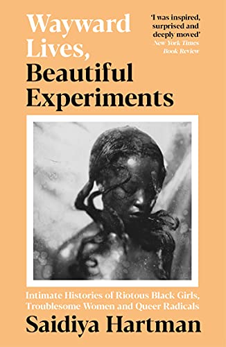 Stock image for Wayward Lives, Beautiful Experiments: Intimate Histories of Riotous Black Girls, Troublesome Women and Queer Radicals for sale by WorldofBooks