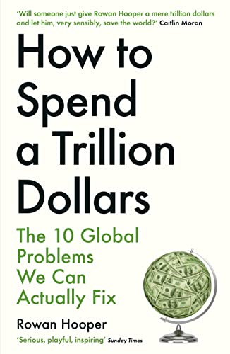 Beispielbild fr How to Spend a Trillion Dollars: The 10 Global Problems We Can Actually Fix zum Verkauf von ThriftBooks-Atlanta