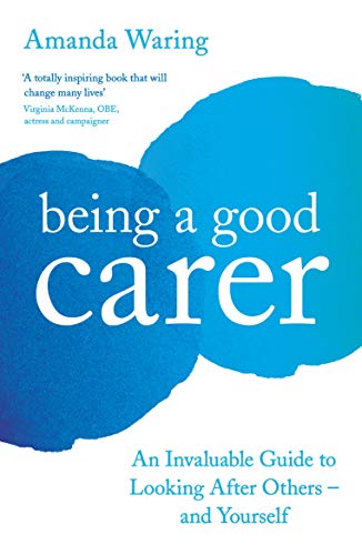 Stock image for Being A Good Carer: An Invaluable Guide to Looking After Others " And Yourself for sale by AwesomeBooks