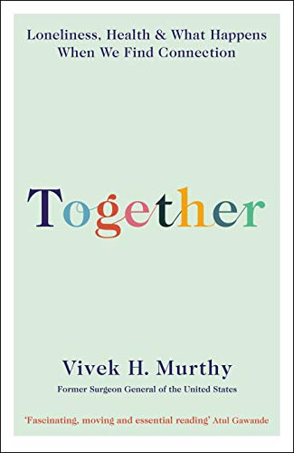 9781788164740: Together: Loneliness, Health and What Happens When We Find Connection